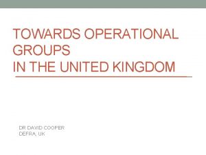 TOWARDS OPERATIONAL GROUPS IN THE UNITED KINGDOM DR