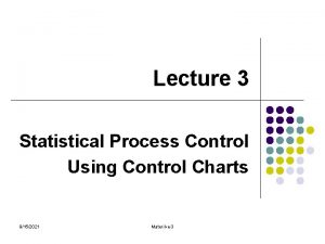 Lecture 3 Statistical Process Control Using Control Charts