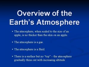 Overview of the Earths Atmosphere The atmosphere when