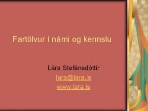 Fartlvur nmi og kennslu Lra Stefnsdttir laralara is