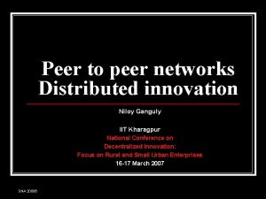 Peer to peer networks Distributed innovation Niloy Ganguly