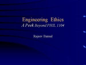 Engineering Ethics A Peek Beyond PHIL 1104 Rajeev