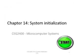 Chapter 14 System initialization CEG 2400 Microcomputer Systems