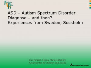 ASD Autism Spectrum Disorder Diagnose and then Experiences