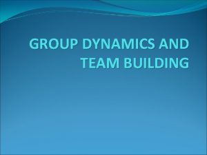 GROUP DYNAMICS AND TEAM BUILDING Groups and Groups