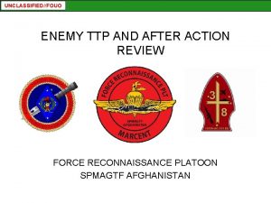 UNCLASSIFIEDFOUO ENEMY TTP AND AFTER ACTION REVIEW FORCE