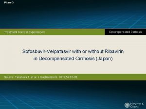 Phase 3 Treatment Nave Experienced Decompensated Cirrhosis SofosbuvirVelpatasvir