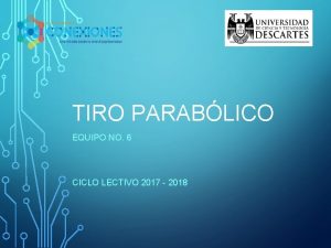 TIRO PARABLICO EQUIPO NO 6 CICLO LECTIVO 2017