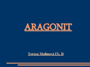 ARAGONIT Tereza Malinov IX D Nco mlo o