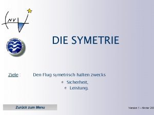 DIE SYMETRIE Ziele Den Flug symetrisch halten zwecks