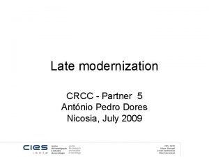 Late modernization CRCC Partner 5 Antnio Pedro Dores