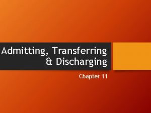 Admitting Transferring Discharging Chapter 11 1 Describe how