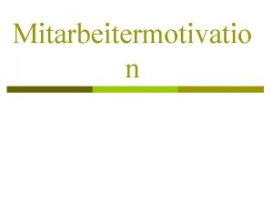 Mitarbeitermotivatio n Was motiviert Mitarbeiter Gute Bezahlung Sicherer