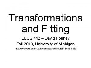 Transformations and Fitting EECS 442 David Fouhey Fall