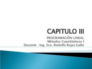CAPITULO III PROGRAMACIN LINEAL Mtodos Cuantitativos I Docente