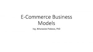 ECommerce Business Models Ing Athanasios Podaras Ph D