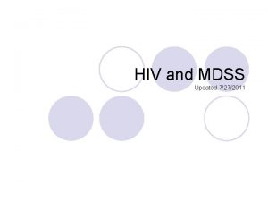 HIV and MDSS Updated 7272011 l Introduction l