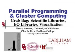 Parallel Programming Cluster Computing Grab Bag Scientific Libraries
