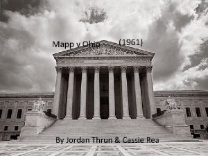 Mapp v Ohio 1961 By Jordan Thrun Cassie