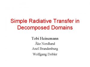 Simple Radiative Transfer in Decomposed Domains Tobi Heinemann