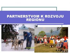 PARTNERSTVOM K ROZVOJU REGINU Zkladn daje o zem