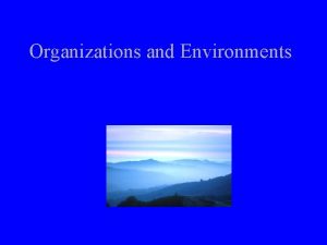 Organizations and Environments Definitions of Organizations Social entity