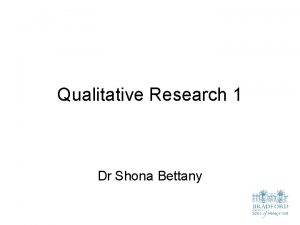 Qualitative Research 1 Dr Shona Bettany Lecture Objectives