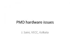 PMD hardware issues J Saini VECC Kolkata Coverage