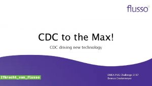 CDC to the Max CDC driving new technology