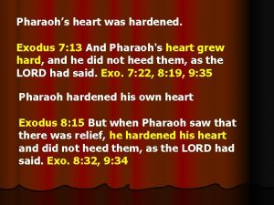 Pharaohs heart was hardened Exodus 7 13 And