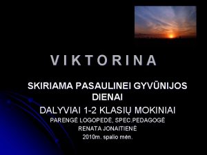 VIKTORINA SKIRIAMA PASAULINEI GYVNIJOS DIENAI DALYVIAI 1 2