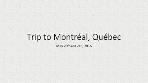 Trip to Montral Qubec May 20 th and