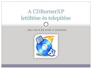 A CDBurner XP letltse s teleptse RJ CDT