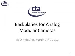 Backplanes for Analog Modular Cameras EVO meeting March