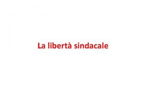 La libert sindacale Art 39 Cost Lorganizzazione sindacale