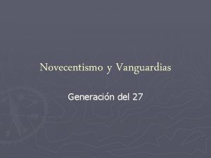 Novecentismo y Vanguardias Generacin del 27 Novecentismo y
