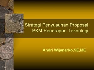 Strategi Penyusunan Proposal PKM Penerapan Teknologi Andri Wijanarko