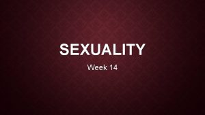 SEXUALITY Week 14 1 Sexology conceptualising normative behaviour