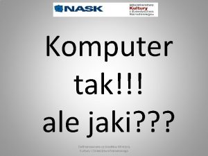 Komputer tak ale jaki Dofinansowano ze rodkw Ministra