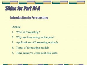 Introduction to Forecasting Outline 1 What is forecasting