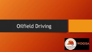 Oilfield Driving Hazards Driving is the cause of