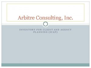 Arbitre Consulting Inc INVENTORY FOR CLIENT AND AGENCY