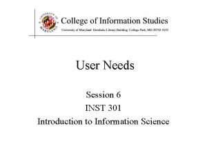 User Needs Session 6 INST 301 Introduction to