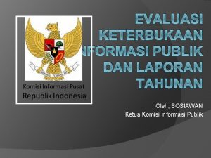 EVALUASI KETERBUKAAN INFORMASI PUBLIK DAN LAPORAN TAHUNAN Oleh