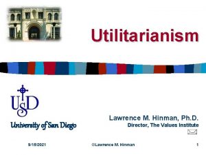 Utilitarianism University of San Diego 9152021 Lawrence M