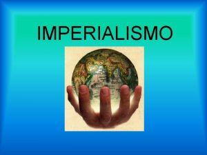 IMPERIALISMO No sculo XIX as potncias da Europa