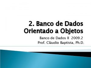 2 Banco de Dados Orientado a Objetos Banco