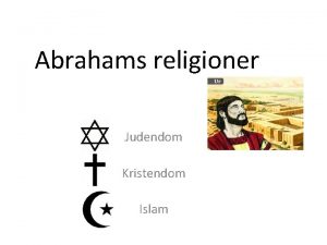 Abrahams religioner Judendom Kristendom Islam Syfte va p
