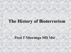 The History of Bioterrorism Fred T Muwanga MD