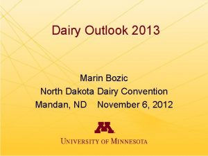 Dairy Outlook 2013 Marin Bozic North Dakota Dairy